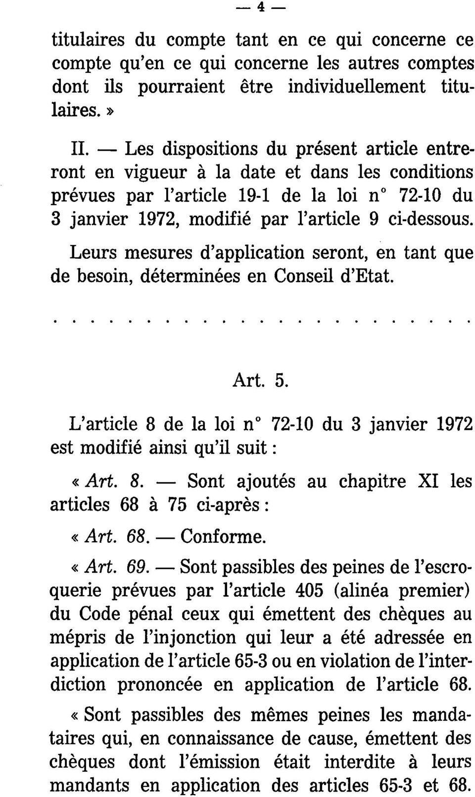 Leurs mesures d'application seront, en tant que de besoin, déterminées en Conseil d'etat. Art. 5. L'article 8 de la loi n 72-10 du 3 janvier 1972 est modifié ainsi qu'il suit : «Art. 8. Sont ajoutés au chapitre XI les articles 68 à 75 ci-après : «Art.