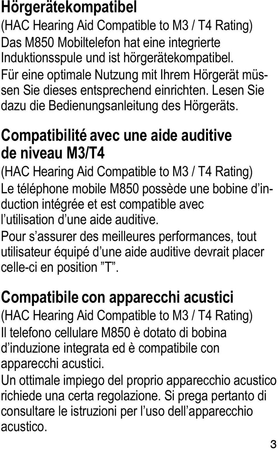 Compatibilité avec une aide auditive de niveau M3/T4 (HAC Hearing Aid Compatible to M3 / T4 Rating) Le téléphone mobile M850 possède une bobine d induction intégrée et est compatible avec l