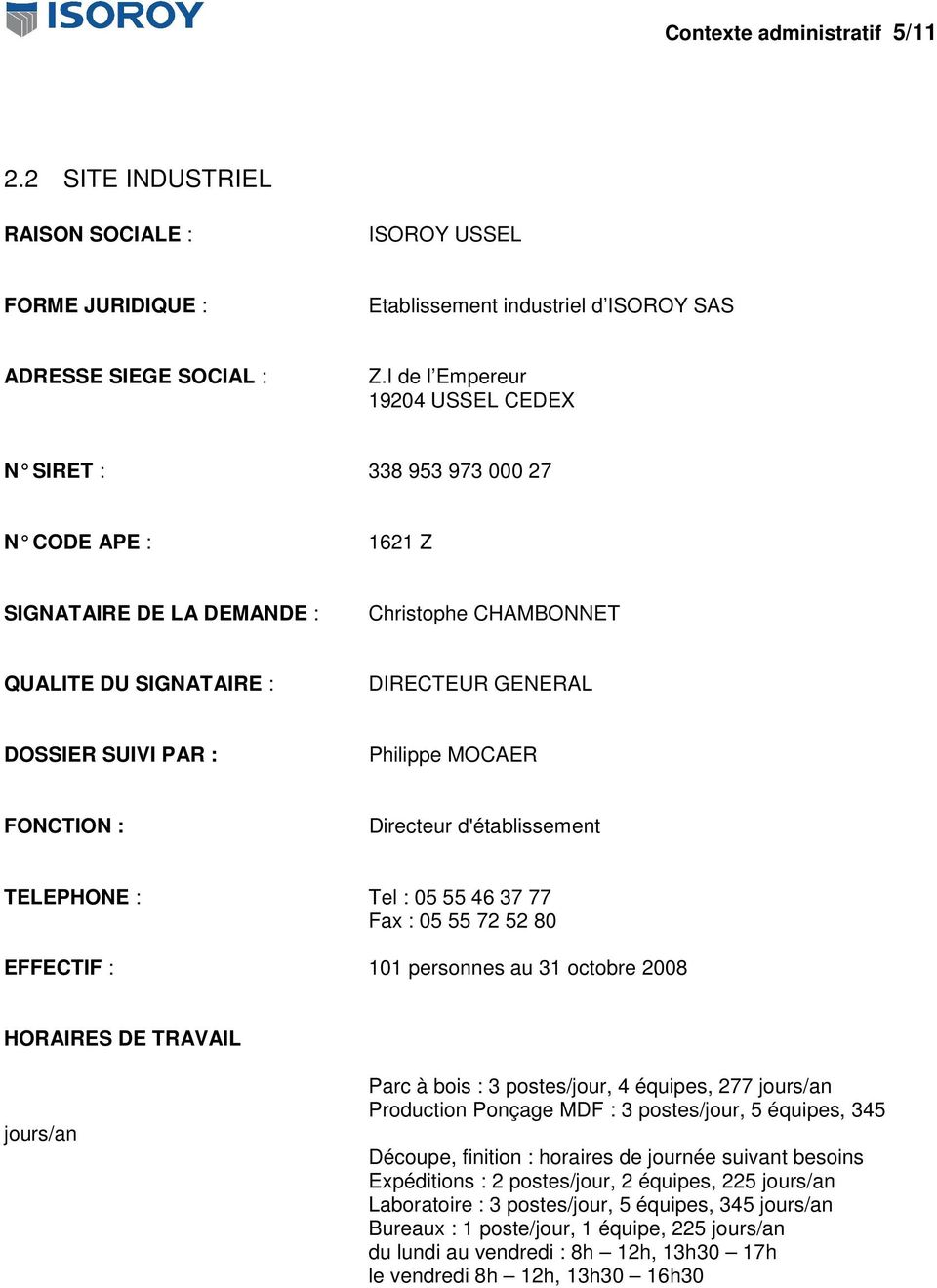 Philippe MOCAER FONCTION : Directeur d'établissement TELEPHONE : Tel : 05 55 46 37 77 Fax : 05 55 72 52 80 EFFECTIF : 101 personnes au 31 octobre 2008 HORAIRES DE TRAVAIL jours/an Parc à bois : 3