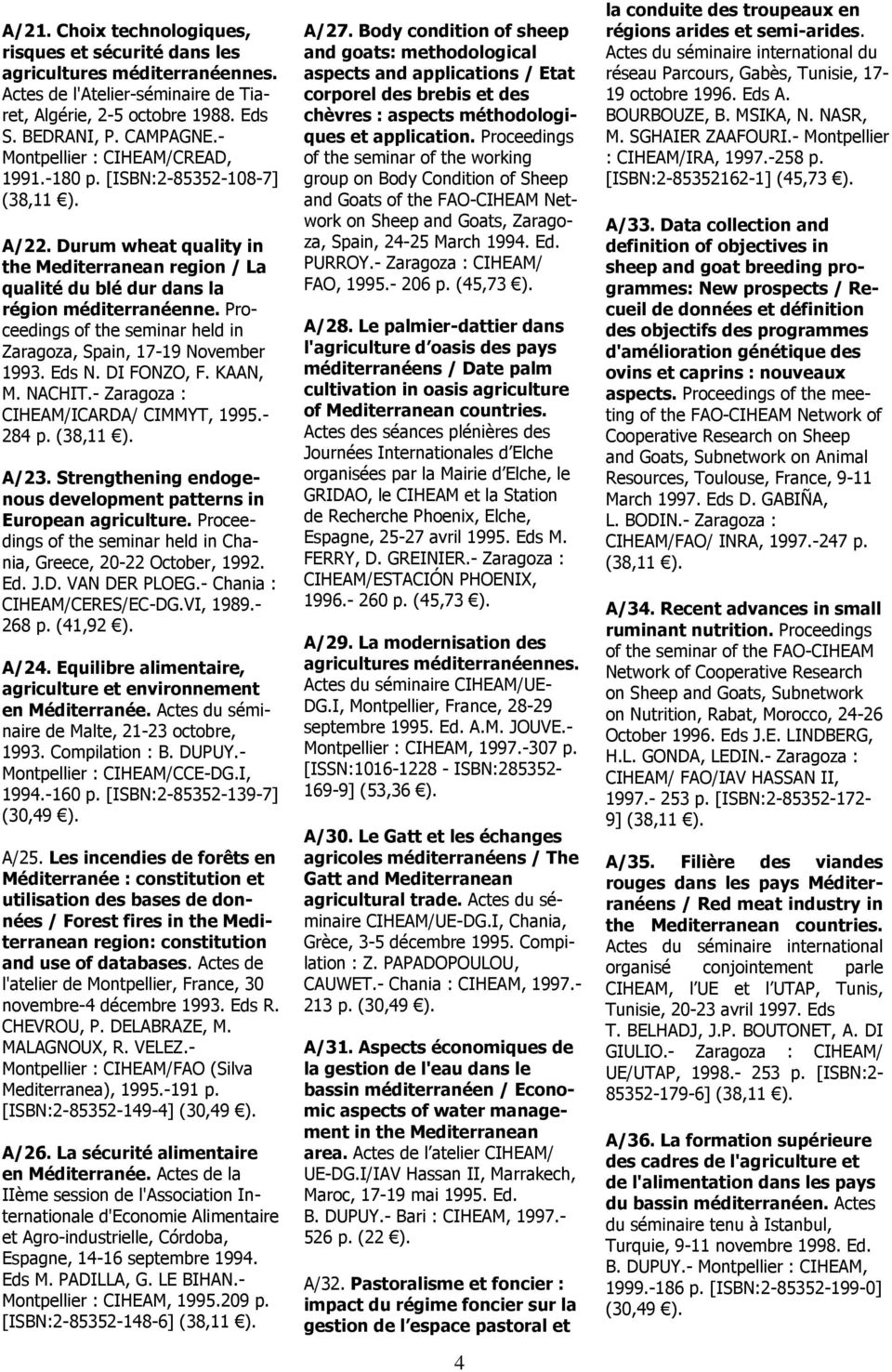 Proceedings of the seminar held in Zaragoza, Spain, 17-19 November 1993. Eds N. DI FONZO, F. KAAN, M. NACHIT.- Zaragoza : CIHEAM/ICARDA/ CIMMYT, 1995.- 284 p. (38,11 ). A/23.