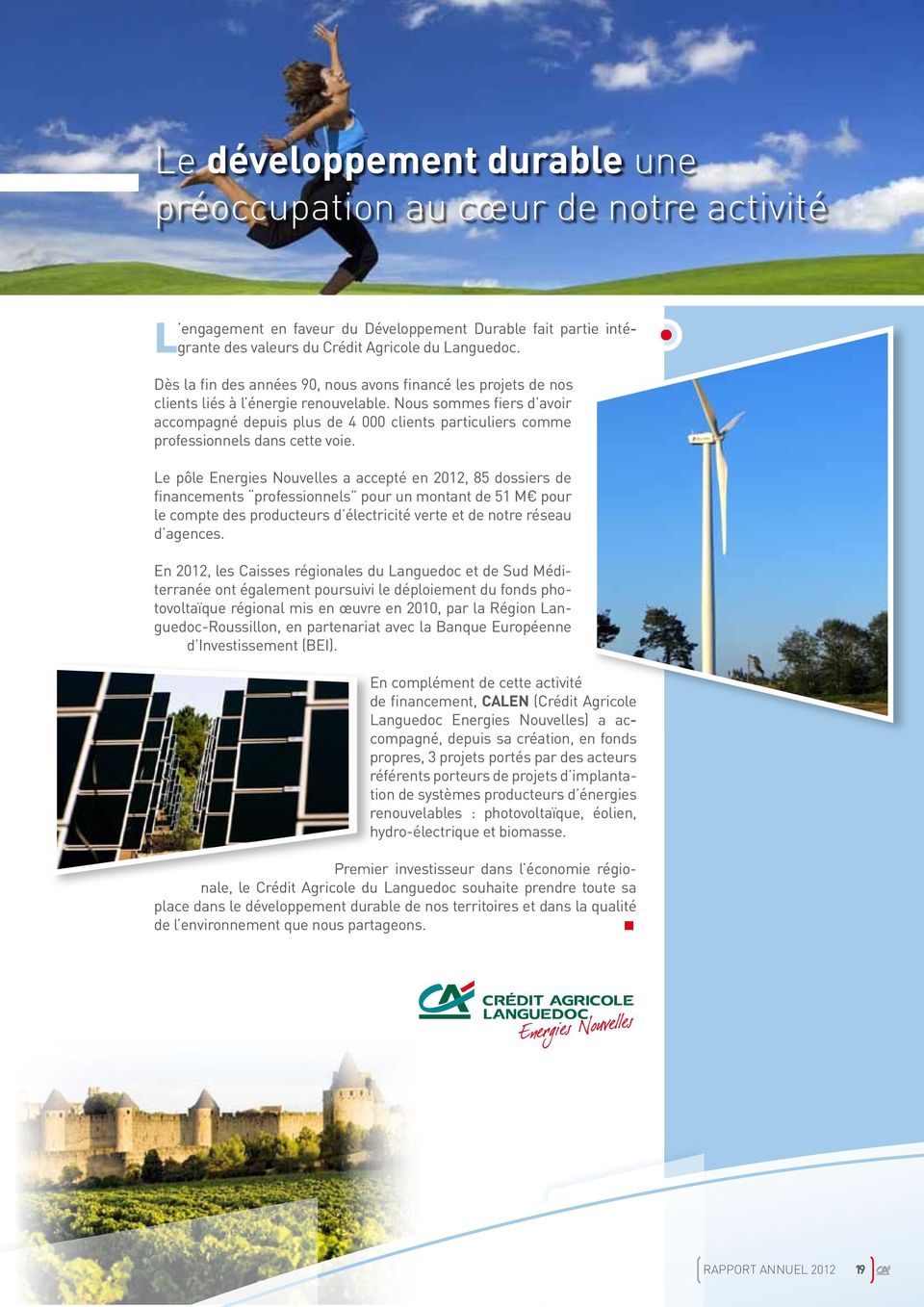 le pôle energies nouvelles a accepté en 2012, 85 dossiers de financements professionnels pour un montant de 51 M pour le compte des producteurs d électricité verte et de notre réseau d agences.