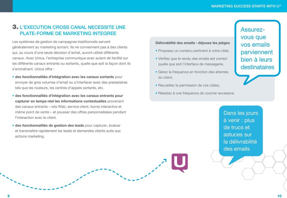 Avec Unica, l entreprise communique avec autant de facilité sur les différents canaux entrants ou sortants, quelle que soit la façon dont ils s enchaînent.