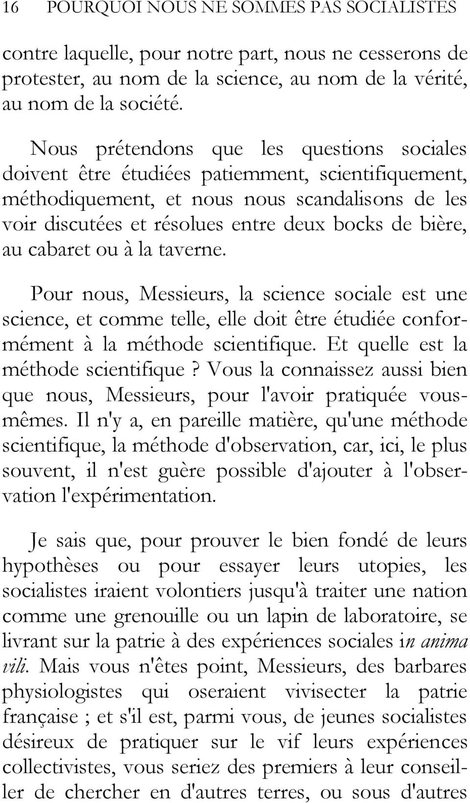 au cabaret ou à la taverne. Pour nous, Messieurs, la science sociale est une science, et comme telle, elle doit être étudiée conformément à la méthode scientifique.