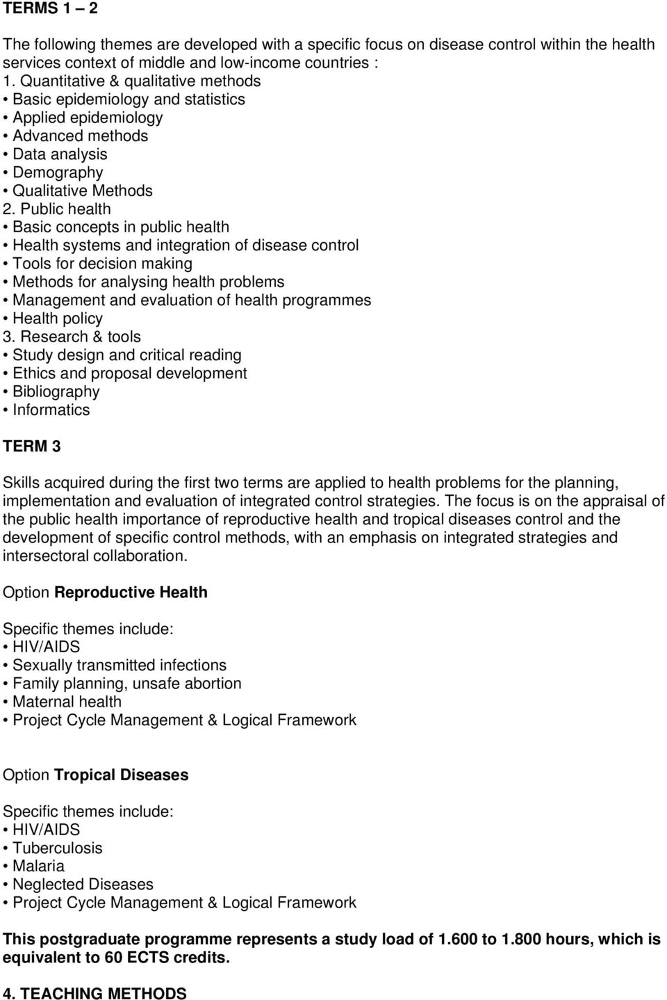 Public health Basic concepts in public health Health systems and integration of disease control Tools for decision making Methods for analysing health problems Management and evaluation of health