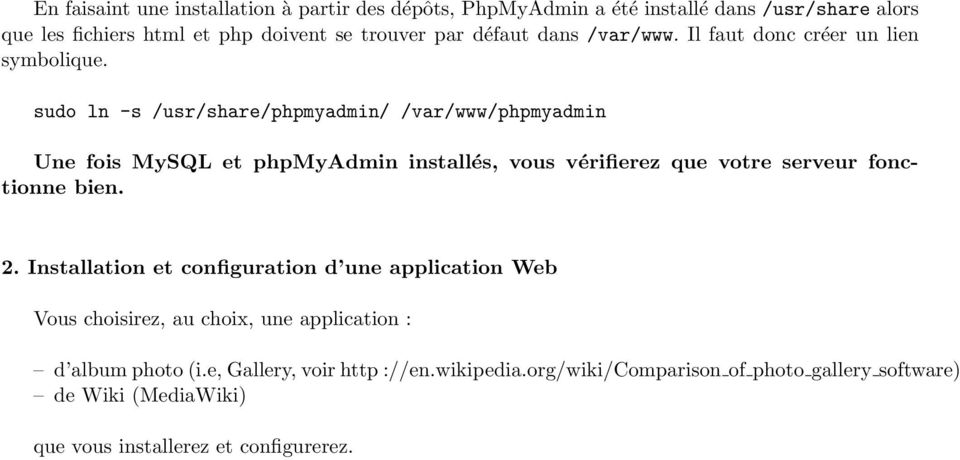 sudo ln -s /usr/share/phpmyadmin/ /var/www/phpmyadmin Une fois MySQL et phpmyadmin installés, vous vérifierez que votre serveur fonctionne bien. 2.