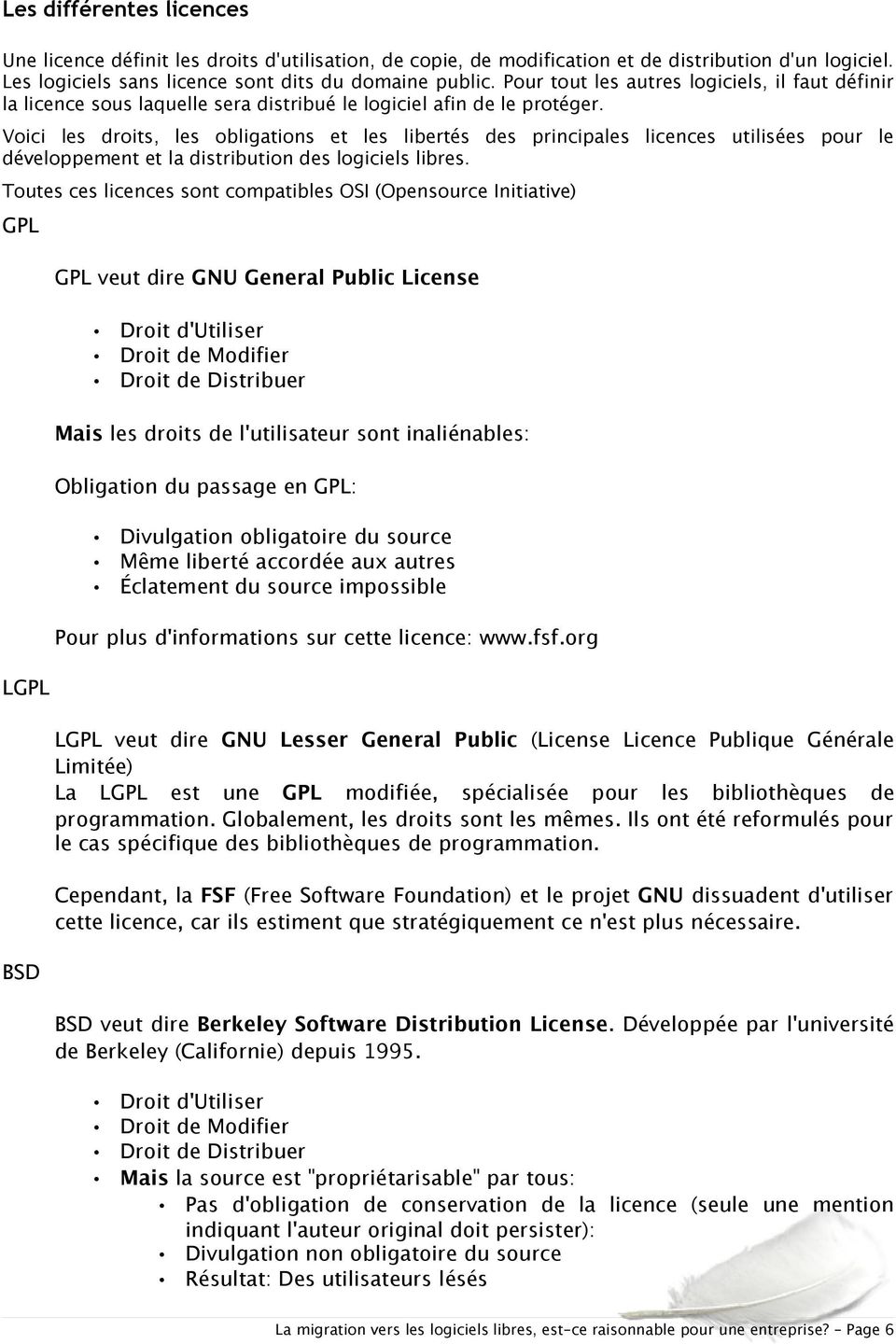 Voici les droits, les obligations et les libertés des principales licences utilisées pour le développement et la distribution des logiciels libres.