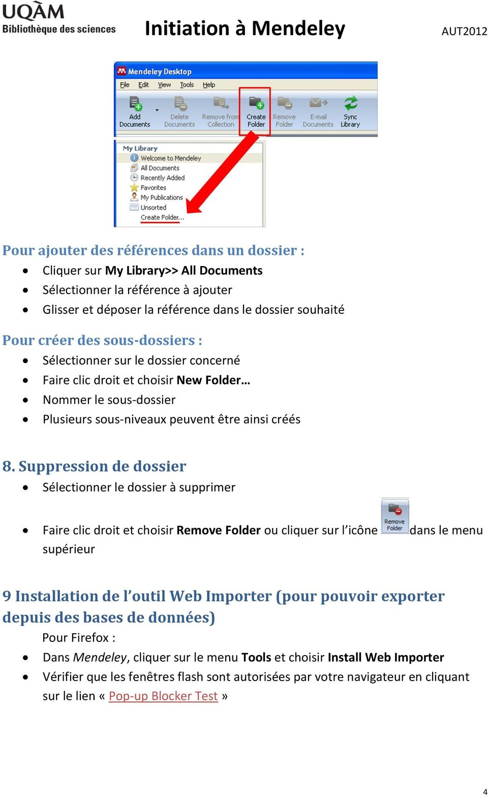 Suppression de dossier Sélectionner le dossier à supprimer Faire clic droit et choisir Remove Folder ou cliquer sur l icône dans le menu supérieur 9 Installation de l outil Web Importer (pour pouvoir
