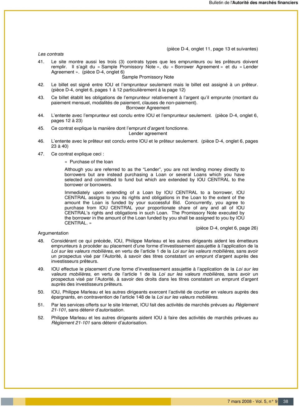 Le bill est signé entre IOU l emprunteur seulement mais le bill est assigné à un prêteur. (pièce D-4, ongl 6, pages 1 à 12 particulièrement à la page 12) 43.