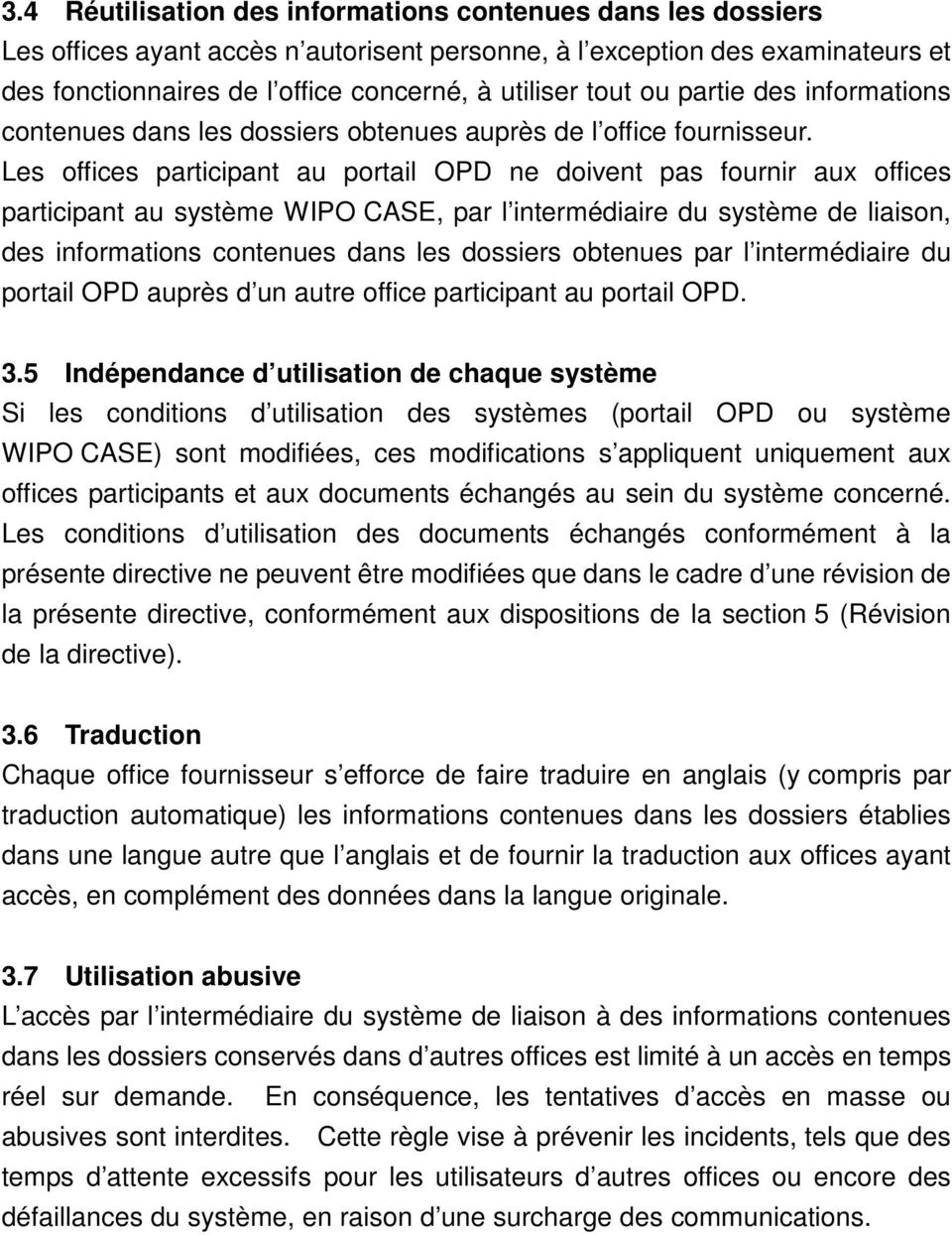 Les offices participant au portail OPD ne doivent pas fournir aux offices participant au système WIPO CASE, par l intermédiaire du système de liaison, des informations contenues dans les dossiers