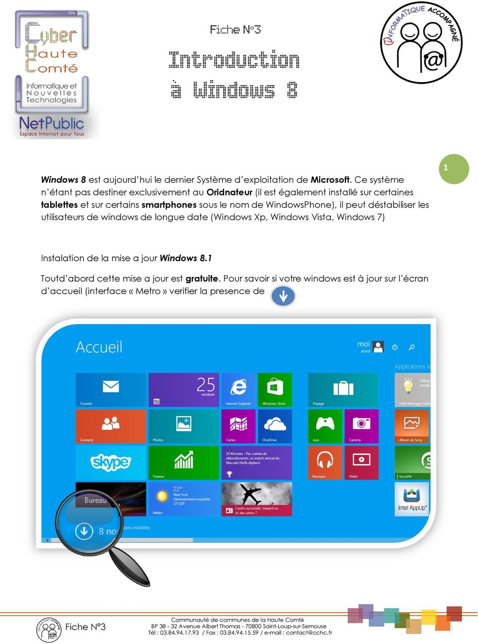 sous le nom de WindowsPhone), il peut déstabiliser les utilisateurs de windows de longue date (Windows Xp, Windows Vista, Windows 7) 1
