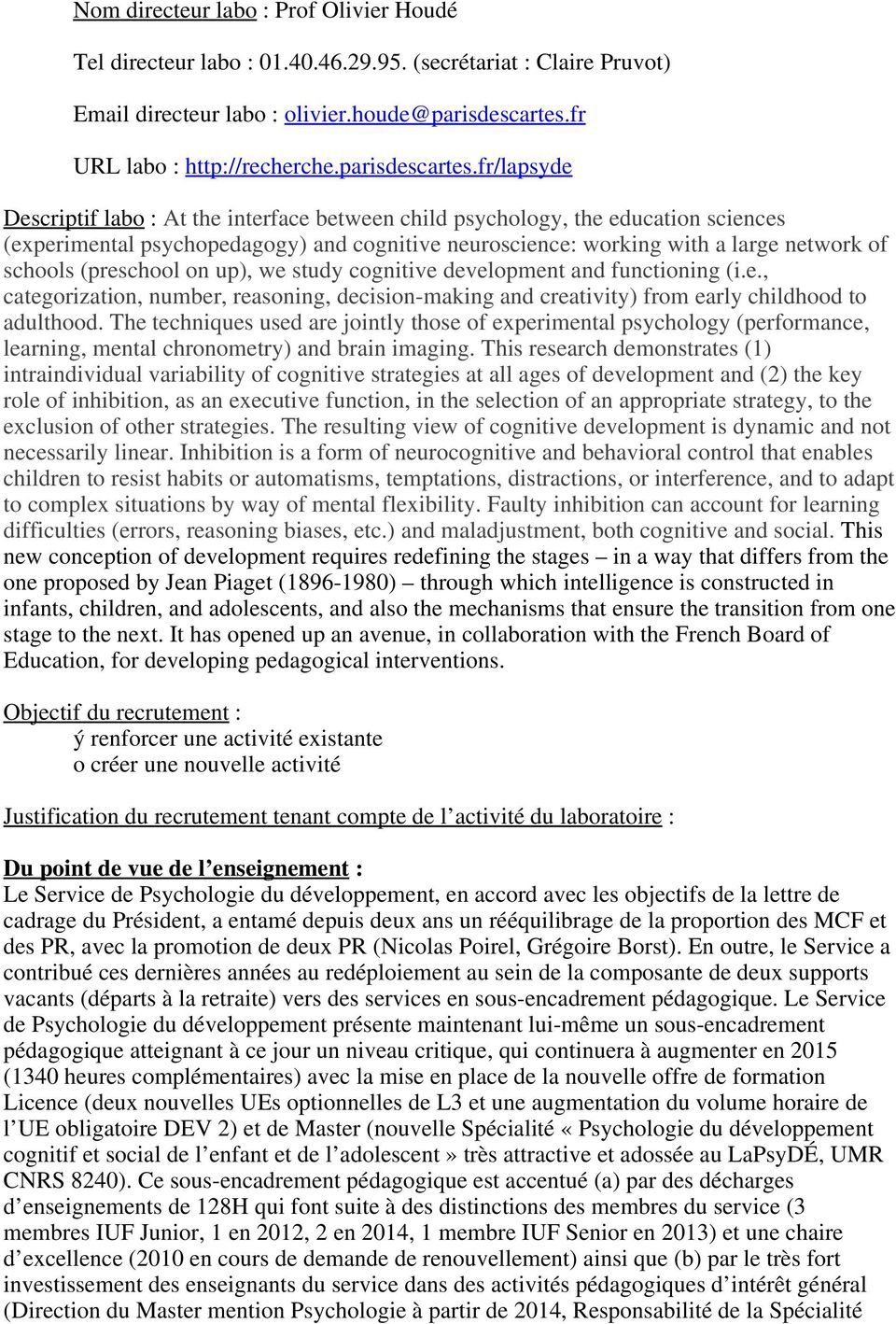 fr/lapsyde Descriptif labo : At the interface between child psychology, the education sciences (experimental psychopedagogy) and cognitive neuroscience: working with a large network of schools
