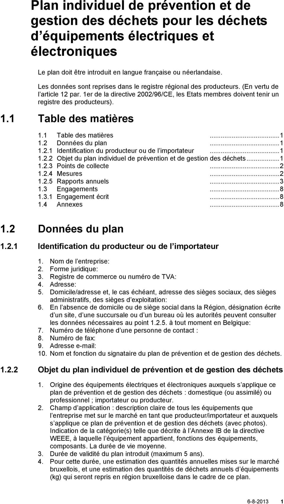 1 Table des matières... 1 1.2 Données du plan... 1 1.2.1 Identification du producteur ou de l importateur... 1 1.2.2 Objet du plan individuel de prévention et de gestion des déchets... 1 1.2.3 Points de collecte.