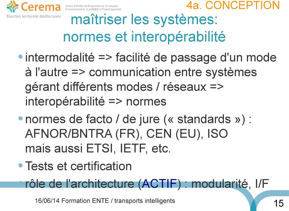 normes normes de facto / de jure («standards») : AFNOR/BNTRA (FR), CEN (EU), ISO mais aussi ETSI,