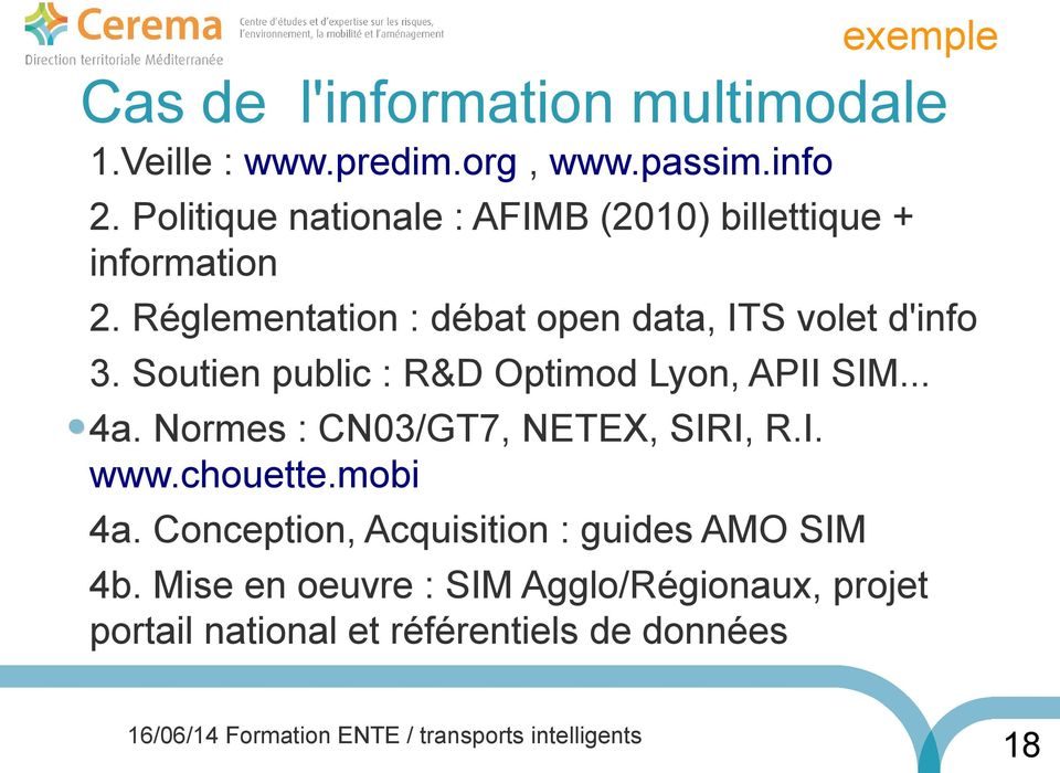 Réglementation : débat open data, ITS volet d'info 3. Soutien public : R&D Optimod Lyon, APII SIM... 4a.
