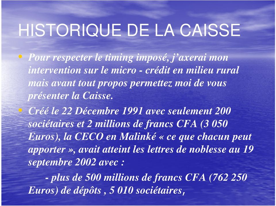 Créé le 22 Décembre 1991 avec seulement 200 sociétaires et 2 millions de francs CFA (3 050 Euros), la CECO en Malinké
