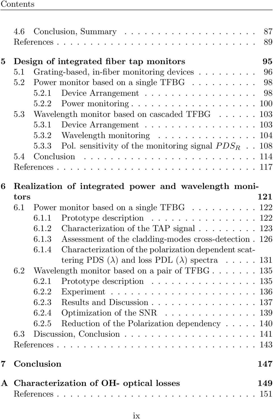 . 108 5.4 Conclusion...114 References...117 6 Realization of integrated power and wavelength monitors 121 6.1 PowermonitorbasedonasingleTFBG...122 6.1.1 Prototype description...122 6.1.2 CharacterizationoftheTAPsignal.