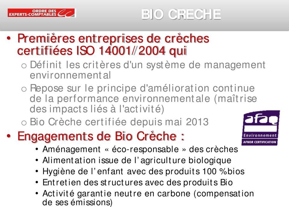 depuis mai 2013 Engagements de Bio Crèche : Aménagement «éco-responsable» des crèches Alimentation issue de l agriculture biologique Hygiène de l