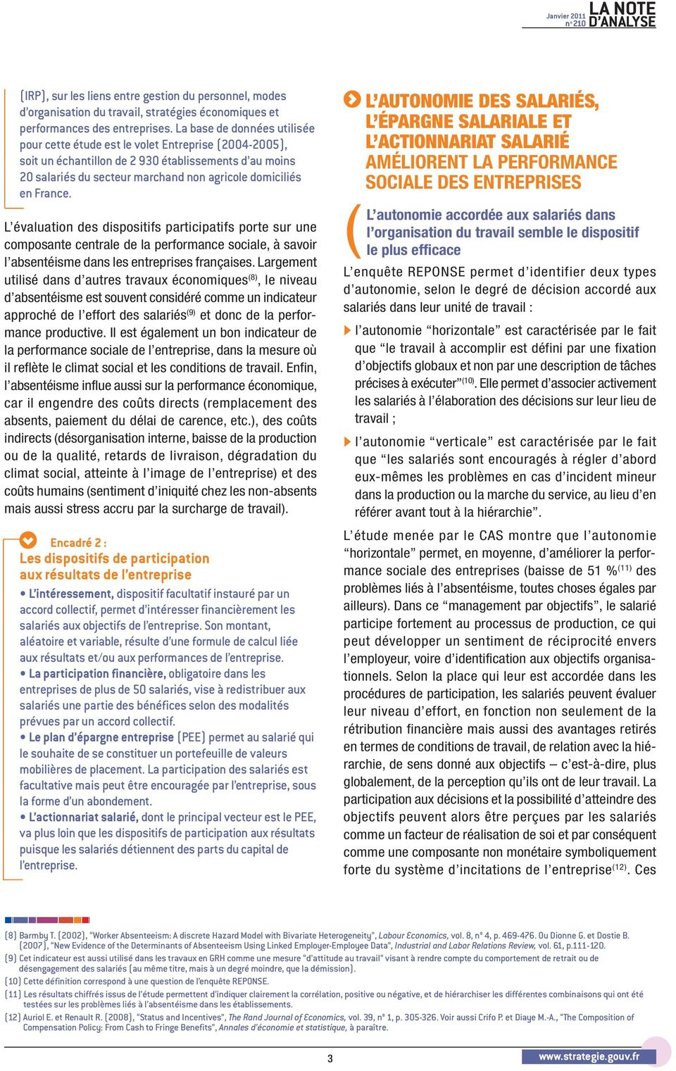 France. L évaluation des dispositifs participatifs porte sur une composante centrale de la performance sociale, à savoir l absentéisme dans les entreprises françaises.