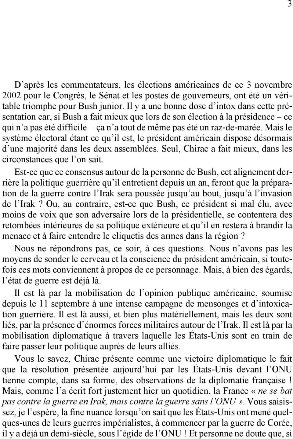 Mais le système électoral étant ce qu il est, le président américain dispose désormais d une majorité dans les deux assemblées. Seul, Chirac a fait mieux, dans les circonstances que l on sait.