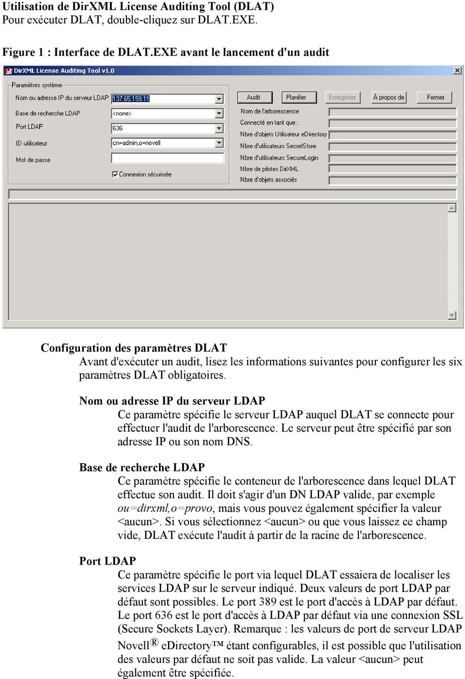 Nom ou adresse IP du serveur LDAP Ce paramètre spécifie le serveur LDAP auquel DLAT se connecte pour effectuer l'audit de l'arborescence.