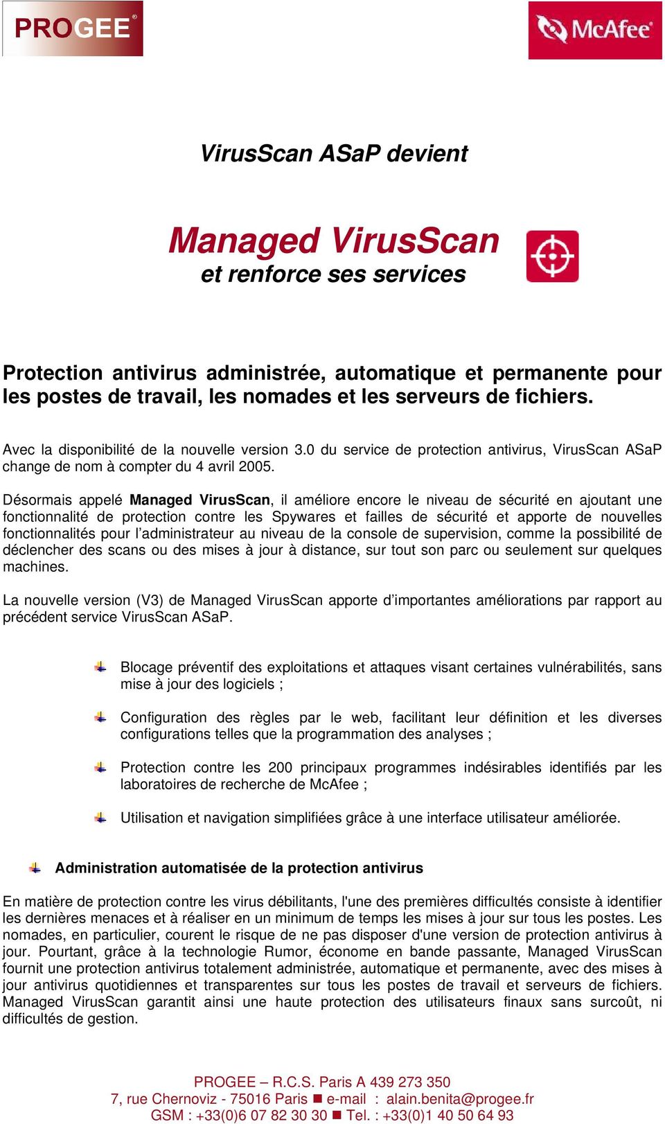 Désormais appelé Managed VirusScan, il améliore encore le niveau de sécurité en ajoutant une fonctionnalité de protection contre les Spywares et failles de sécurité et apporte de nouvelles