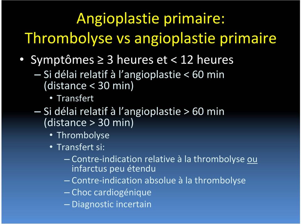 angioplastie > 60 min (distance > 30 min) Thrombolyse Transfert si: Contre indication relative àla