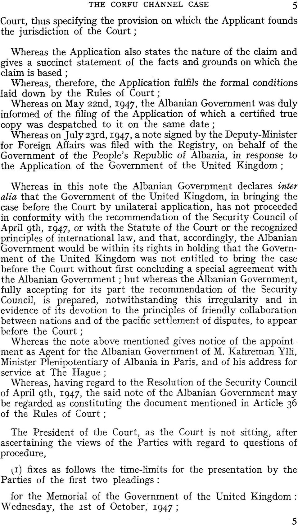 1947, the Albanian Government was duly informed of the filing of the Application of which a certified tme copy was despatched to it on the sâme date ; Whereas on Jiily 23rd, 1947, a note signed by
