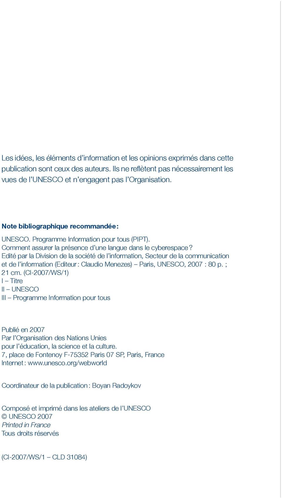 Edité par la Division de la société de l information, Secteur de la communication et de l information (Editeur : Claudio Menezes) Paris, UNESCO, 2007 : 80 p. ; 21 cm.