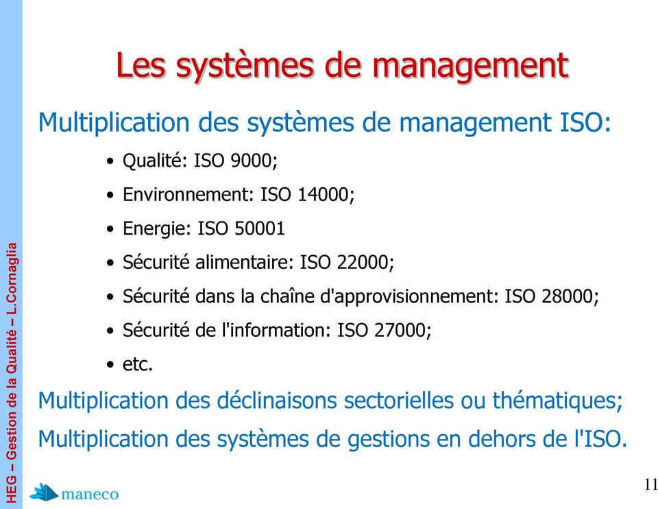 chaîne d'approvisionnement: ISO 28000; Sécurité de l'information: ISO 27000; etc.