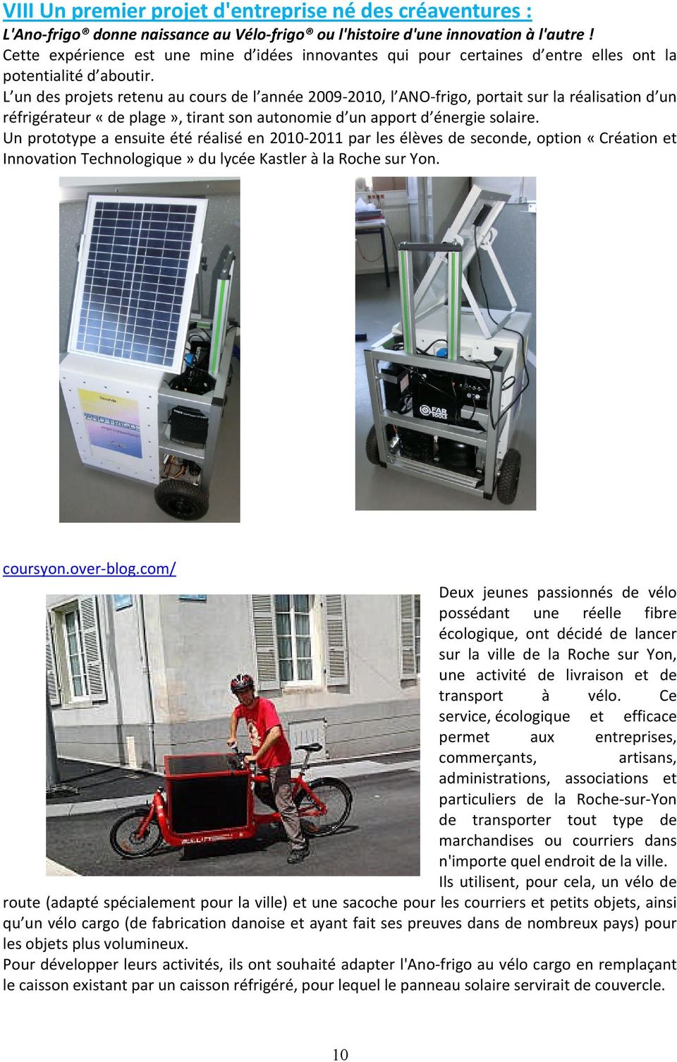 L un des projets retenu au cours de l année 2009-2010, l ANO-frigo, portait sur la réalisation d un réfrigérateur «de plage», tirant son autonomie d un apport d énergie solaire.