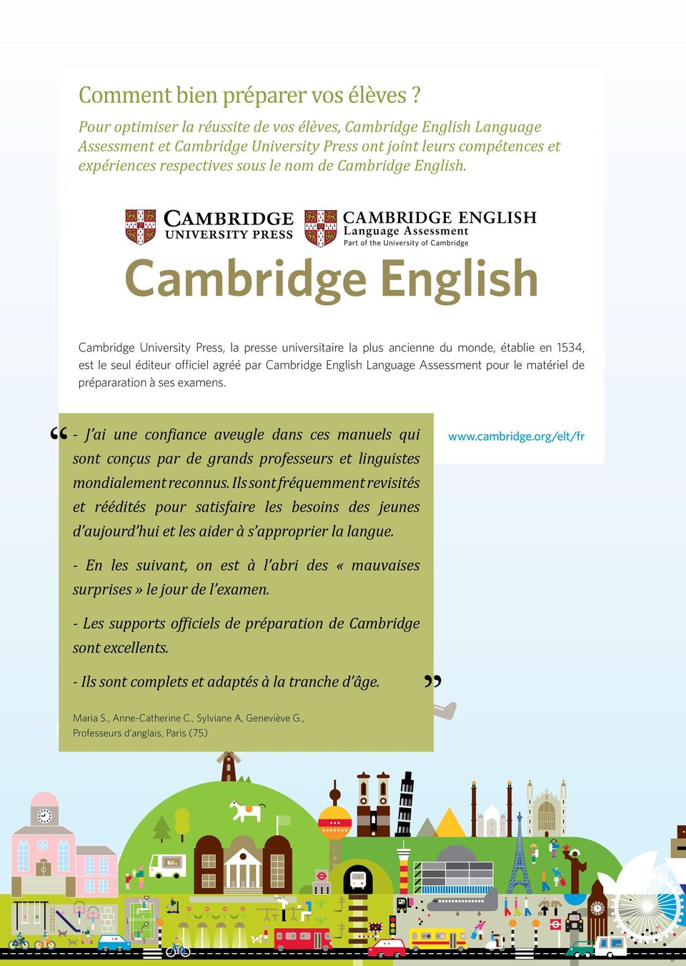 Cambridge University Press, la presse universitaire la plus ancienne du monde, établie en 1534, est le seul éditeur officiel agréé par Cambridge English Language Assessment pour le matériel de