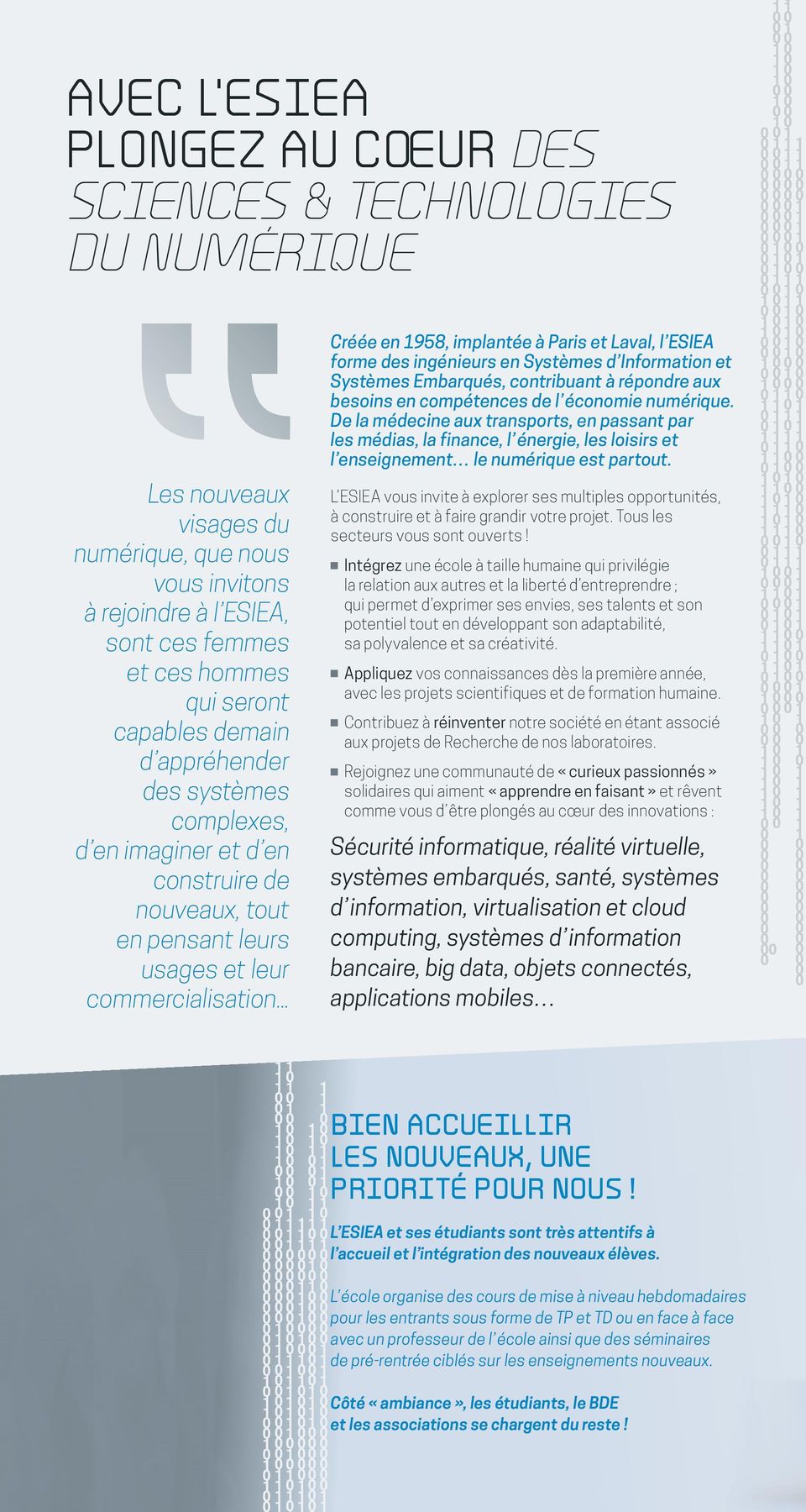 .. Créée en 1958, implantée à Paris et Laval, l ESIEA forme des ingénieurs en Systèmes d Information et Systèmes Embarqués, contribuant à répondre aux besoins en compétences de l économie numérique.