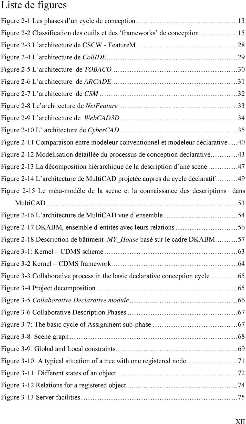 ..32 Figure 2-8 Le architecture de NetFeature...33 Figure 2-9 L architecture de WebCAD3D...34 Figure 2-10 L architecture de CyberCAD.