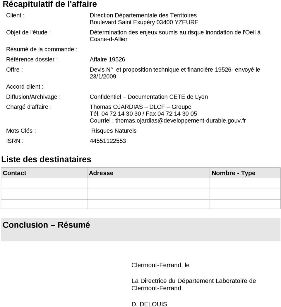 Confidentiel Documentation CETE de Lyon Chargé d'affaire : Thomas OJARDIAS DLCF Groupe Tél. 04 72 14 30 30 / Fax 04 72 14 30 05 Courriel : thomas.ojardias@developpement-durable.gouv.