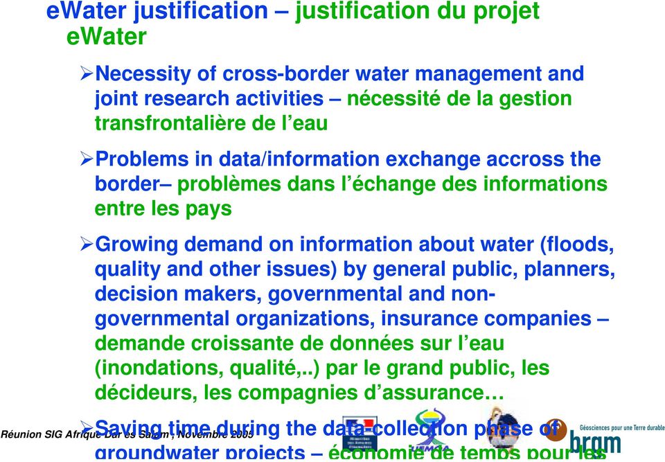 and other issues) by general public, planners, decision makers, governmental and nongovernmental organizations, insurance companies demande croissante de données sur l eau