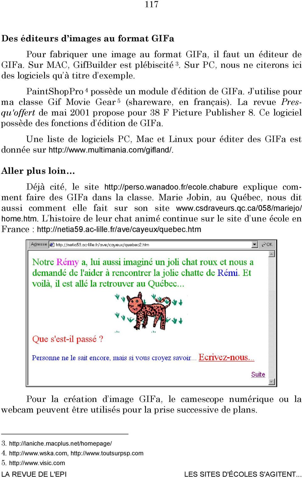 La revue Presqu'offert de mai 2001 propose pour 38 F Picture Publisher 8. Ce logiciel possède des fonctions d édition de GIFa.