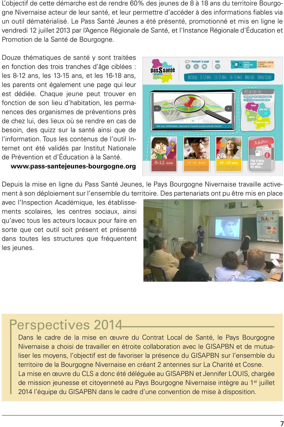 Le Pass Santé Jeunes a été présenté, promotionné et mis en ligne le vendredi 12 juillet 2013 par l Agence Régionale de Santé, et l Instance Régionale d Éducation et Promotion de la Santé de Bourgogne.