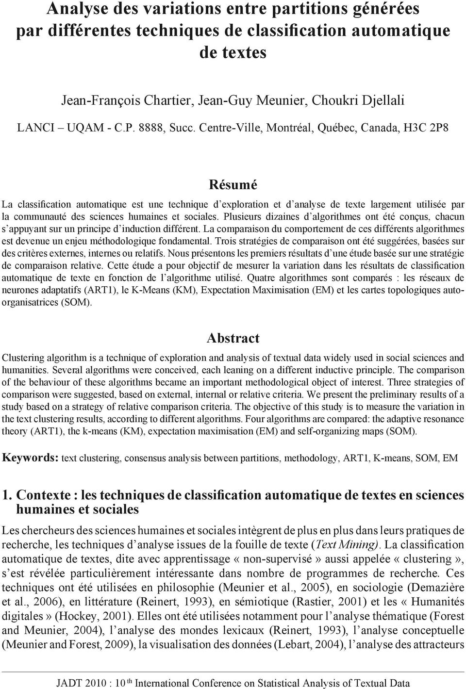 Centre-Ville, Montréal, Québec, Canada, H3C 2P8 Résumé La classification automatique est une technique d exploration et d analyse de texte largement utilisée par la communauté des sciences humaines