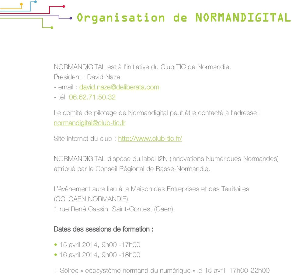 fr Site internet du club : http://www.club-tic.fr/ NORMANDIGITAL dispose du label I2N (Innovations Numériques Normandes) attribué par le Conseil Régional de Basse-Normandie.