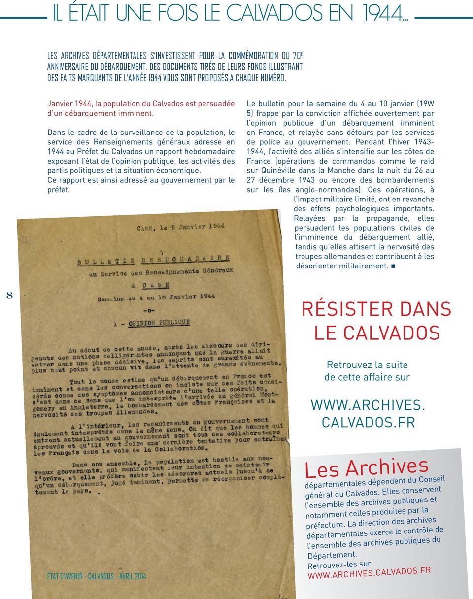 Dans le cadre de la surveillance de la population, le service des Renseignements généraux adresse en 1944 au Préfet du Calvados un rapport hebdomadaire exposant l état de l opinion publique, les