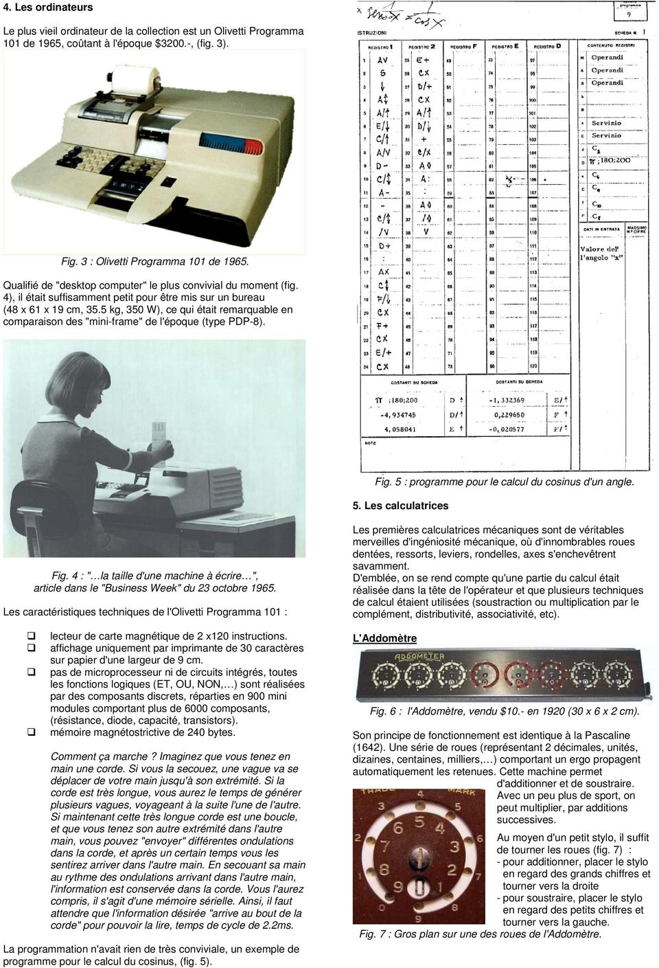 5 kg, 350 W), ce qui était remarquable en comparaison des "mini-frame" de l'époque (type PDP-8). Fig. 5 : programme pour le calcul du cosinus d'un angle. 5. Les calculatrices Fig.