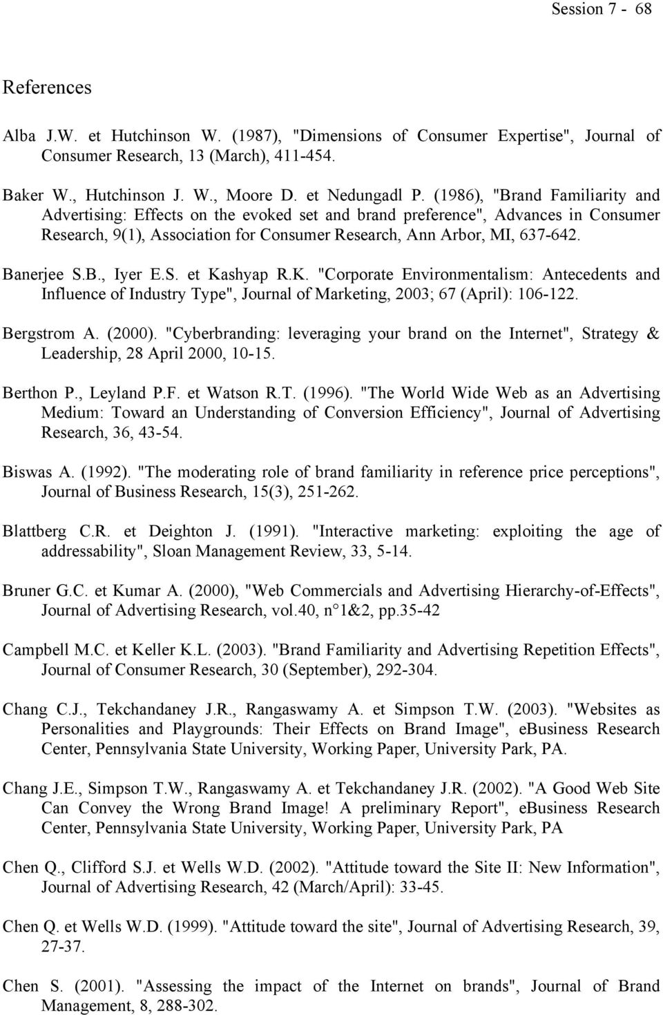 B., Iyer E.S. et Kashyap R.K. "Corporate Environmentalism: Antecedents and Influence of Industry Type", Journal of Marketing, 2003; 67 (April): 106-122. Bergstrom A. (2000).