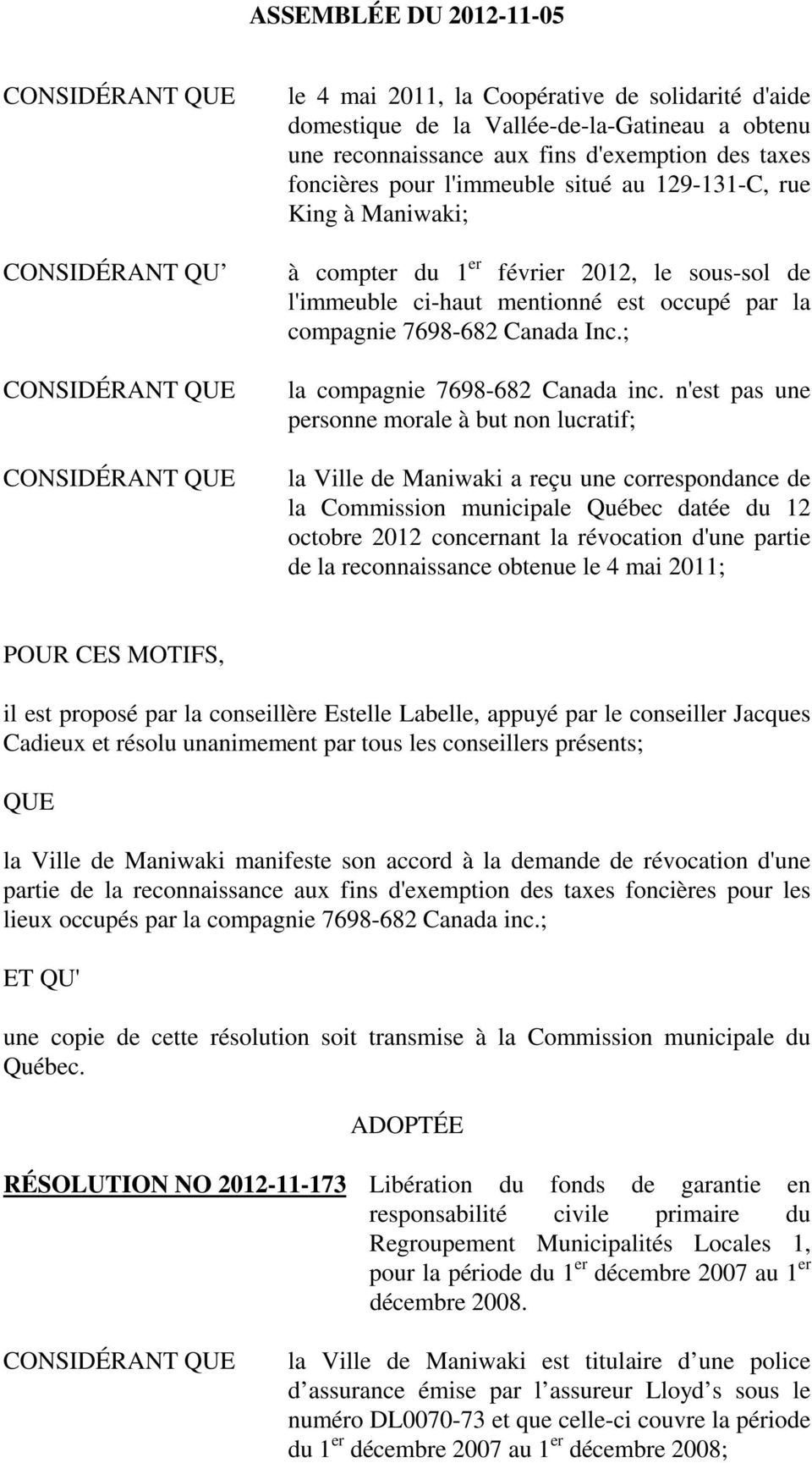 n'est pas une personne morale à but non lucratif; la Ville de Maniwaki a reçu une correspondance de la Commission municipale Québec datée du 12 octobre 2012 concernant la révocation d'une partie de
