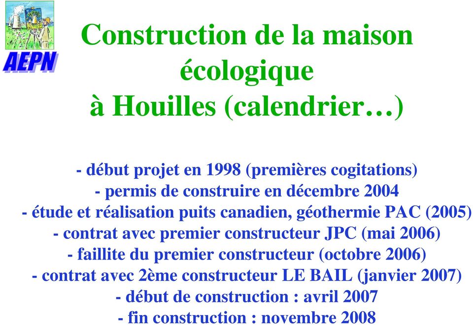 contrat avec premier constructeur JPC (mai 2006) - faillite du premier constructeur (octobre 2006) - contrat