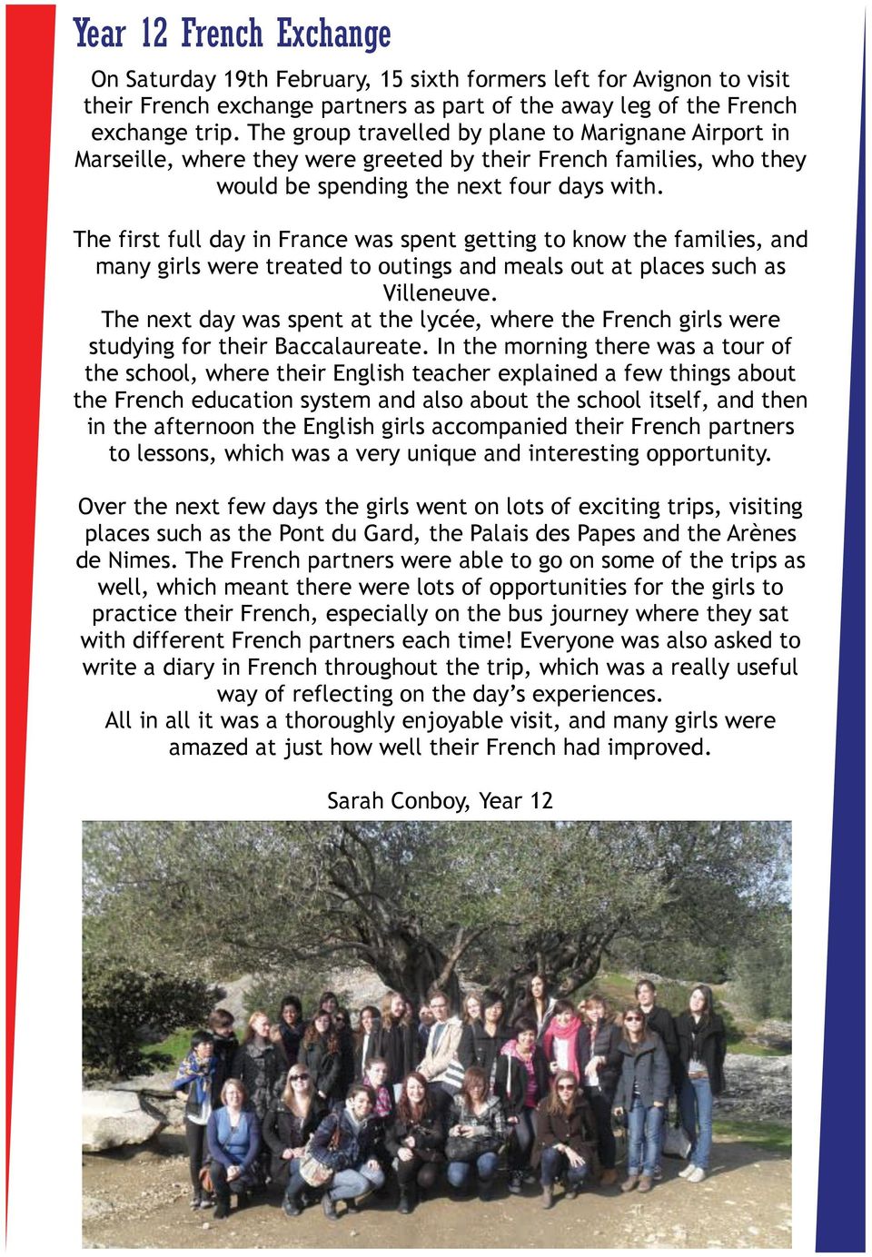 The first full day in France was spent getting to know the families, and many girls were treated to outings and meals out at places such as Villeneuve.