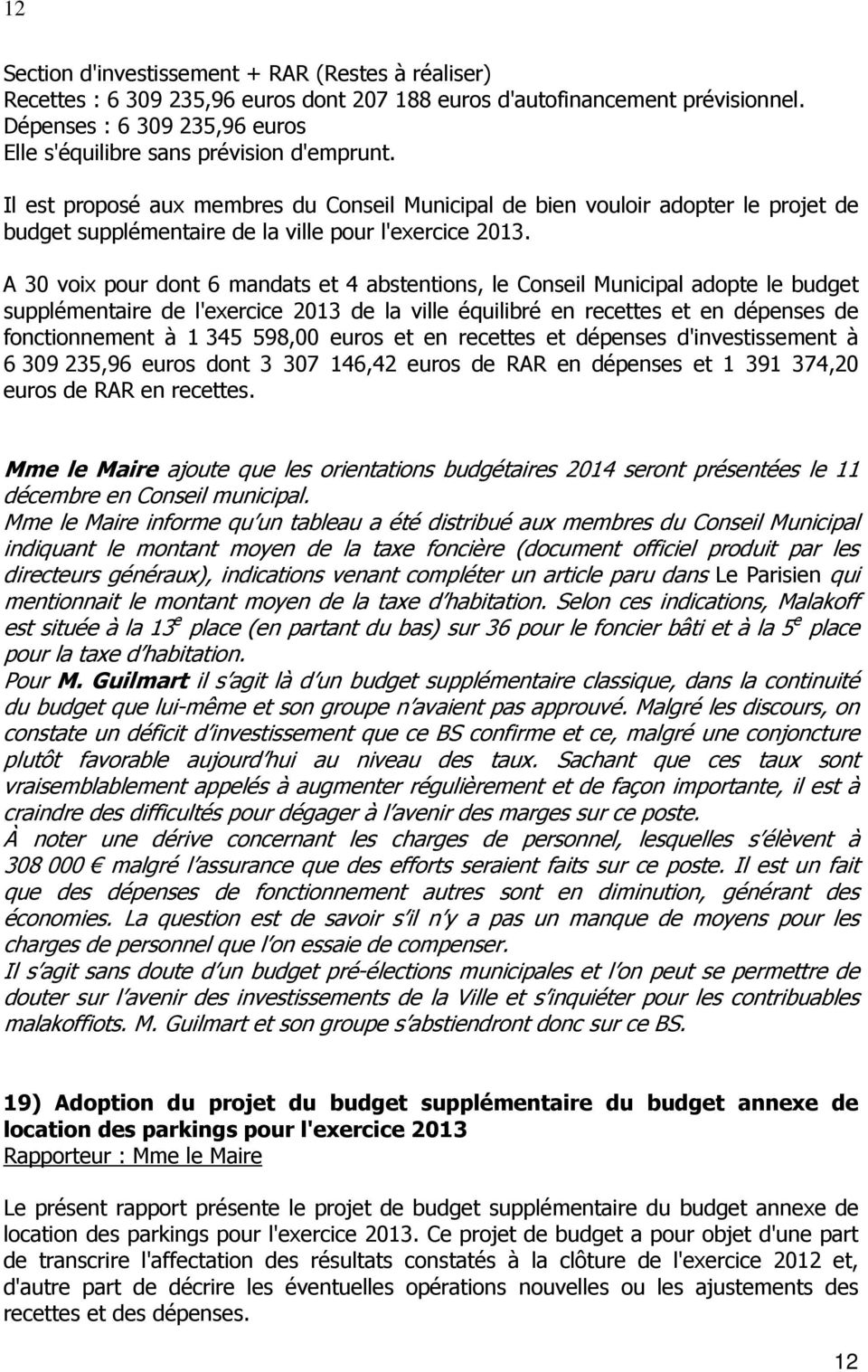 Il est proposé aux membres du Conseil Municipal de bien vouloir adopter le projet de budget supplémentaire de la ville pour l'exercice 2013.