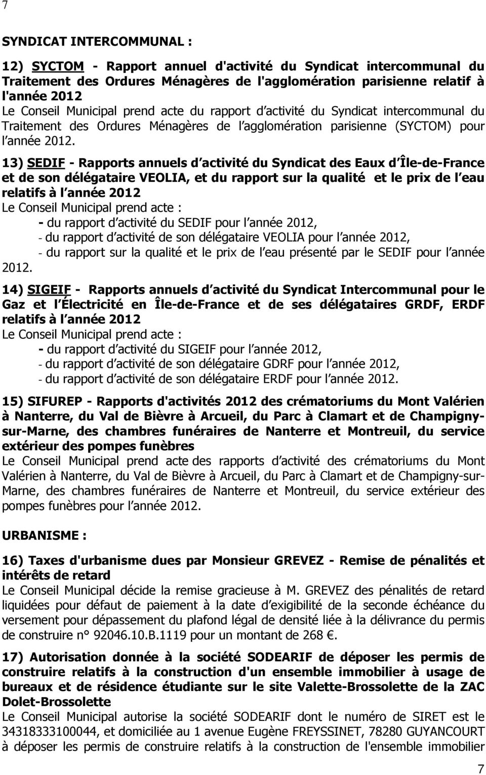13) SEDIF - Rapports annuels d activité du Syndicat des Eaux d Île-de-France et de son délégataire VEOLIA, et du rapport sur la qualité et le prix de l eau relatifs à l année 2012 Le Conseil