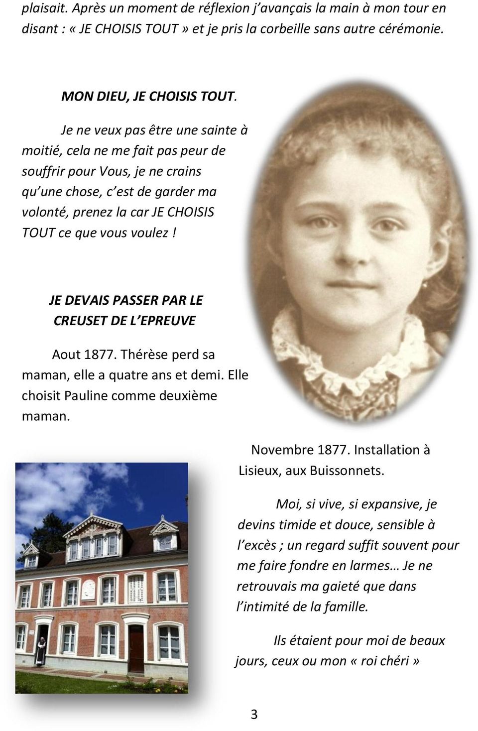 JE DEVAIS PASSER PAR LE CREUSET DE L EPREUVE Aout 1877. Thérèse perd sa maman, elle a quatre ans et demi. Elle choisit Pauline comme deuxième maman. Novembre 1877.