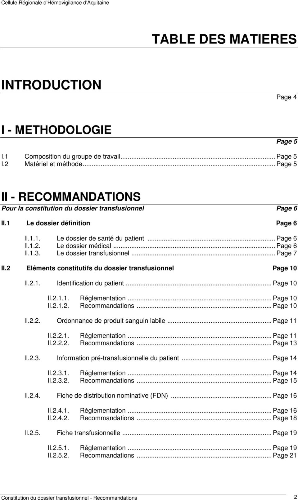 .. Page 6 II.1.3. Le dossier transfusionnel... Page 7 II.2 Eléments constitutifs du dossier transfusionnel Page 10 II.2.1. Identification du patient... Page 10 II.2.1.1. Réglementation... Page 10 II.2.1.2. Recommandations.