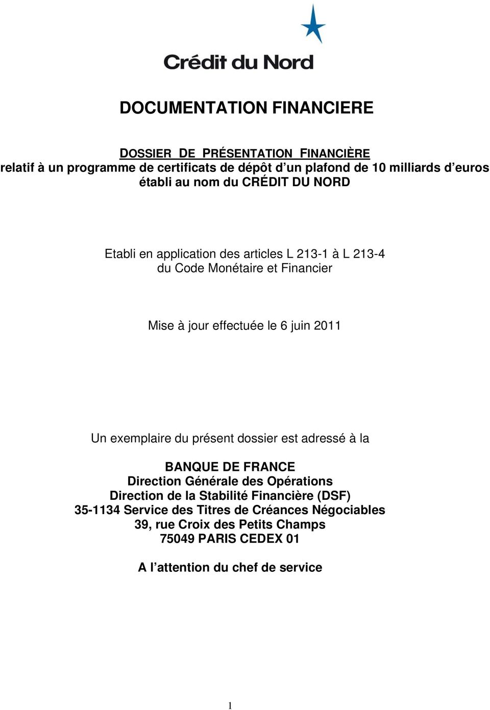 juin 2011 Un exemplaire du présent dossier est adressé à la BANQUE DE FRANCE Direction Générale des Opérations Direction de la Stabilité